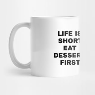 Life Is Short Eat Dessert First Mug